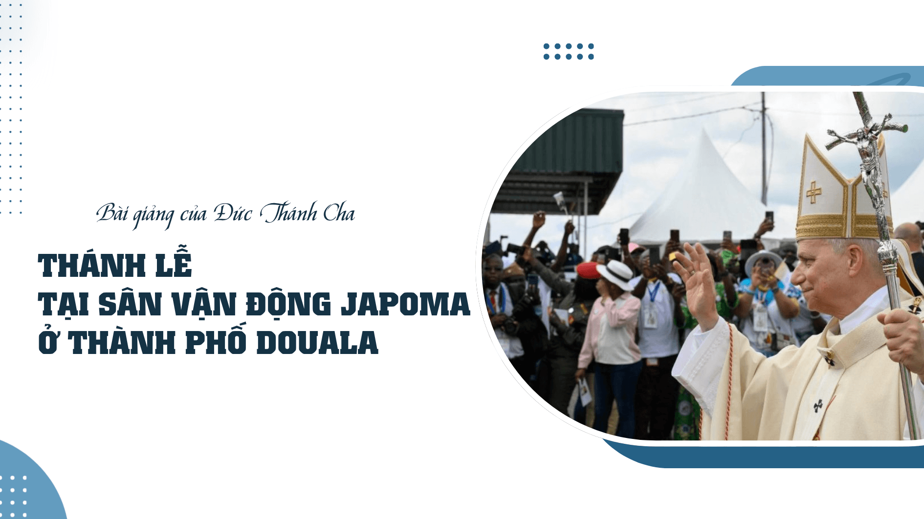 Bài giảng của Đức Thánh Cha trong Thánh lễ tại sân vận động Japoma ở thành phố Douala