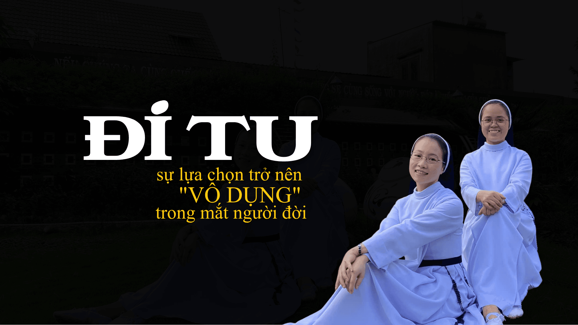 Đi tu: Sự lựa chọn trở nên "vô dụng" trong mắt người đời